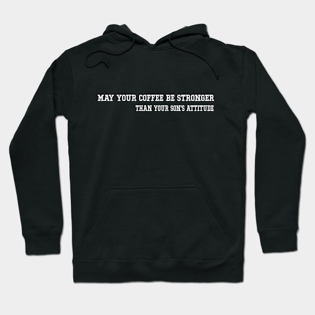 May Your Coffee Be Stronger Than Your Son's Attitude Funny Graphic Tees Summer Hoodie by soukai